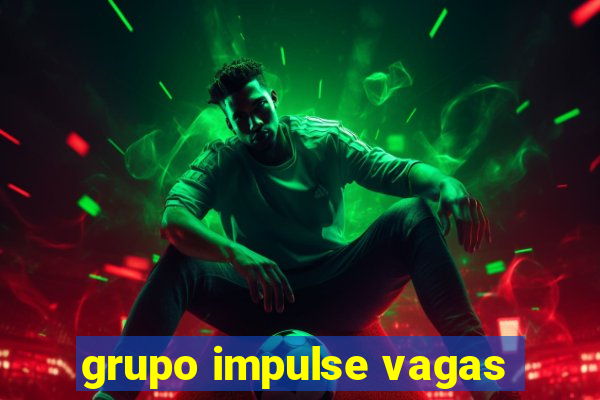 grupo impulse vagas